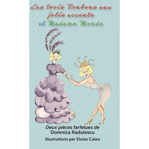Les trois Bonbons aux jolis accents et Madame Monde: Deux pièces farfelues: Deux pièces farfelues