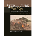 Lewis and Clark Trail Maps: Columbia River to the Pacific Ocean, and Further Columbia, Marias, and Yellowstone Explorations (Washington/Oregon/Idaho/M