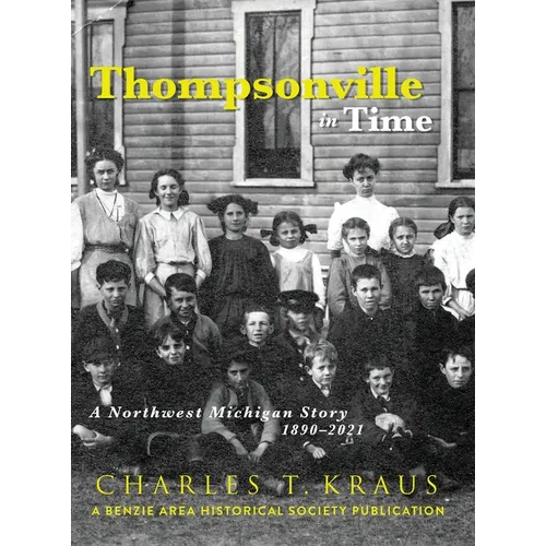 Thompsonville in Time: A Northwestern Michigan Story, 1890-2021