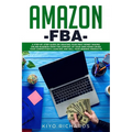 Amazon FBA: A Step-by-Step Guide on Creating Your First Money Making Online Business from the Comfort of Your Own Home! Crush your