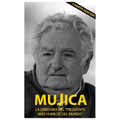 Mujica: Mujica: La sabiduria del presidente mas humilde del mundo.
