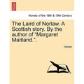 The Laird of Norlaw. a Scottish Story. by the Author of Margaret Maitland..