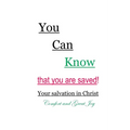 You Can Know that you are saved! Your salvation in Christ: Comfort and Great Joy
