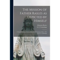 The Mission of Father Rasles as Depicted by Himself [microform]: a Translation From Lettres Édifiantes Et Curieuses, Paris, 1781 by E. C. Cummings