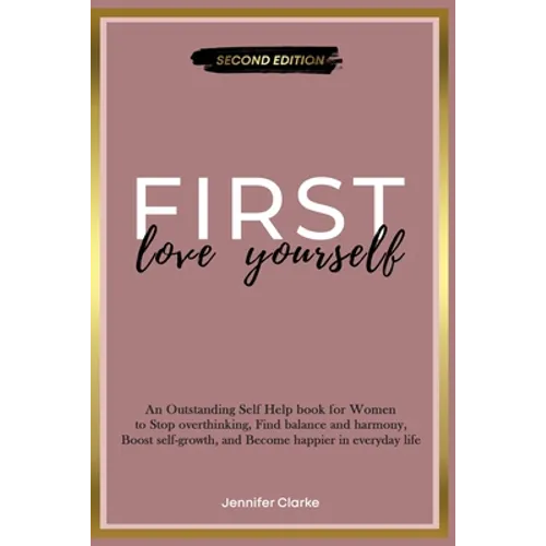 Love Yourself First: An Outstanding Self Help book for Women to Stop overthinking, Find balance and harmony, Boost self-growth, and Become