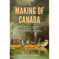 The Making of Canada: An Epic History in Twenty Extraordinary Lives