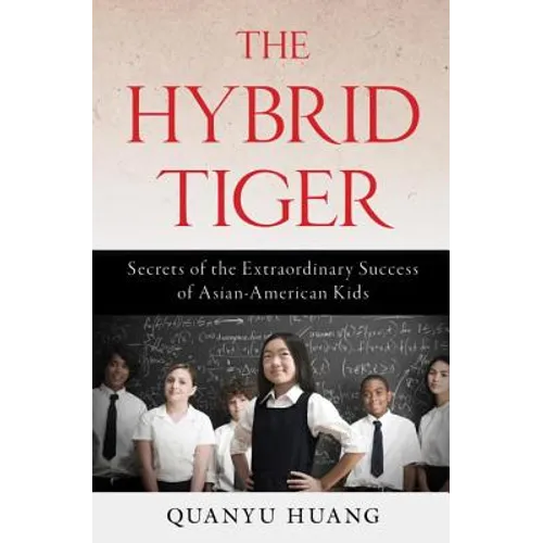 The Hybrid Tiger: Secrets of the Extraordinary Success of Asian-American Kids