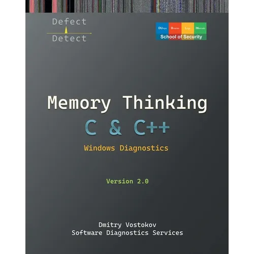 Memory Thinking for C & C++ Windows Diagnostics: Slides with Descriptions and Source Code Illustrations, Second Edition