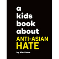 A Kids Book about Anti-Asian Hate