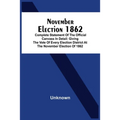 November Election 1862: Complete Statement Of The Official Canvass In Detail: Giving The Vote Of Every Election District At The November Elect