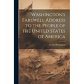Washington's Farewell Address to the People of the United States of America