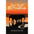 Good Night Botswana: Tales from an Expedition Leader