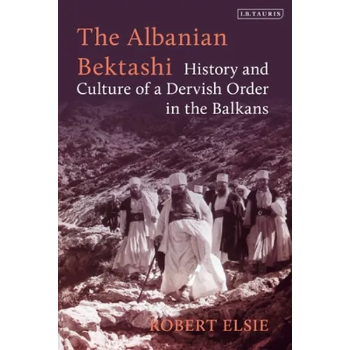 The Albanian Bektashi: History and Culture of a Dervish Order in the Balkans