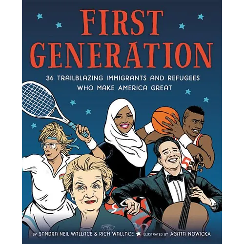 First Generation: 36 Trailblazing Immigrants and Refugees Who Make America Great