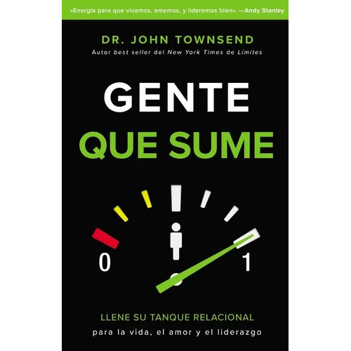 Su Gente Que Sume: Llene Su Tanque Relacional Para La Vida, El Amor Y El Liderazgo