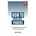 How to Know Your Powers: A Perfect Guide to Personal Growth and Success
