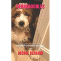 Bernedoodles: Everything Thing You Need To Know To Successfully Raise Bernedoodles. How To House, Feed, Behavior, Train And Take Proper Care Of Them