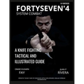 Fortyseven'4 System Combat: A Knife Fighting Tactical and Illustrated Guide