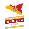 It's Not Personal, Sonny. It's Business: How to run your family, life and business like a Sicilian