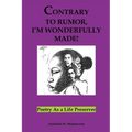 Contrary to Rumor, I'm Wonderfully Made!: Poetry as a Life Preserver