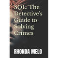 SQL: The Detective's Guide to Solving Crimes