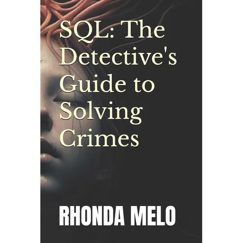 SQL: The Detective's Guide to Solving Crimes