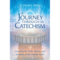 A Journey Through the Catechism: Unveiling the Truth, Beauty, and Goodness of the Catholic Faith