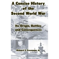 A Concise History of the Second World War: Its Origin, Battles and Consequences