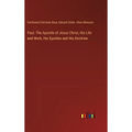 Paul. The Apostle of Jesus Christ, His Life and Work, His Epsitles and His Doctrine