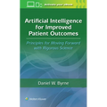 Artificial Intelligence for Improved Patient Outcomes: Principles for Moving Forward with Rigorous Science
