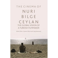 The Cinema of Nuri Bilge Ceylan: The Global Vision of a Turkish Filmmaker