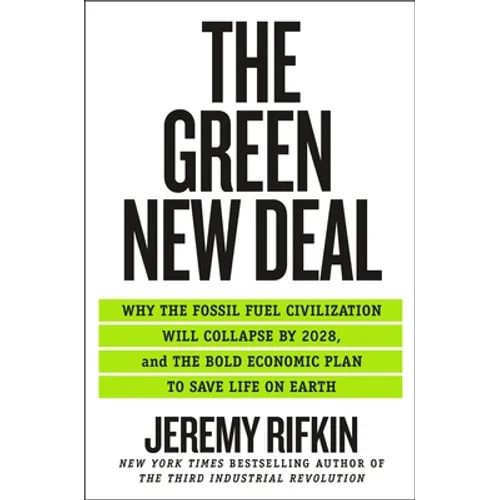 The Green New Deal: Why the Fossil Fuel Civilization Will Collapse by 2028, and the Bold Economic Plan to Save Life on Earth