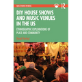 DIY House Shows and Music Venues in the US: Ethnographic Explorations of Place and Community