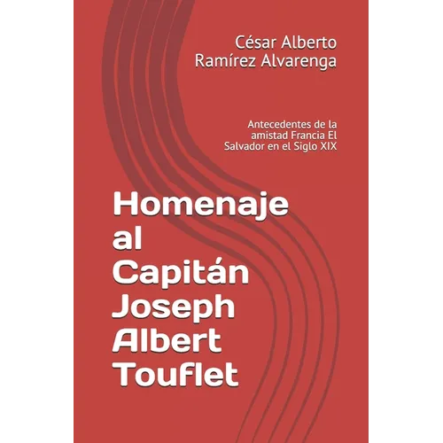 Homenaje al Capitán Joseph Albert Touflet: Antecedentes de la amistad Francia El Salvador en el Siglo XIX