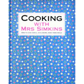 Cooking With Mrs Simkins