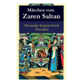 Märchen Vom Zaren Saltan: Märchen Vom Zaren Saltan, Von Seinem Sohn, Dem Berühmten, Mächtigen Recken Fürst Gwidon Saltanowitsch, Und Von Der Wundersch