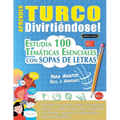 Aprender Turco Divirtiéndose! - Para Adultos: Fácil a Avanzado - Estudia 100 Temáticas Esenciales Con Sopas de Letras - Vol.1