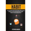 Habit: Self Development Guide For Habit Stacking, Power Focus And Discipline To Set Goals And End Bad Habits To Boost Product