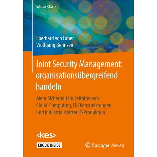 Joint Security Management: Organisationsübergreifend Handeln: Mehr Sicherheit Im Zeitalter Von Cloud-Computing, It-Dienstleistungen Und Industrialisie