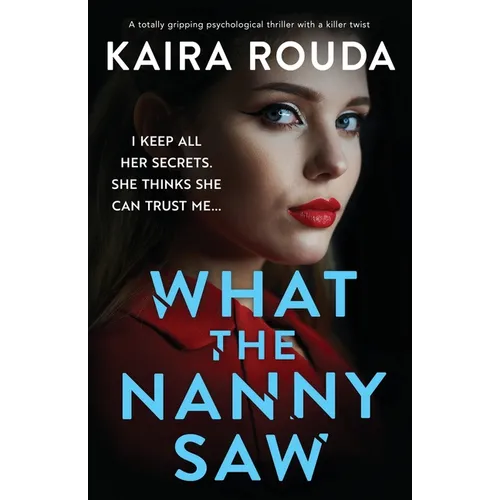 What the Nanny Saw: A totally gripping psychological thriller with a killer twist