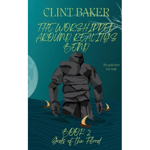 The Worshipped Around Reality's Bend Book 2: Gods of the Flood