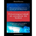 Ciberseguridad al alcance de todos: Guia práctica para evitar ser víctima del ciberdelincuente