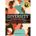 Diversity in Clinical Practice: A Practical & Shame-Free Guide to Reducing Cultural Offenses & Repairing Cross-Cultural Relationships