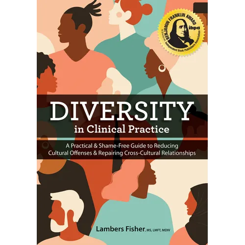 Diversity in Clinical Practice: A Practical & Shame-Free Guide to Reducing Cultural Offenses & Repairing Cross-Cultural Relationships