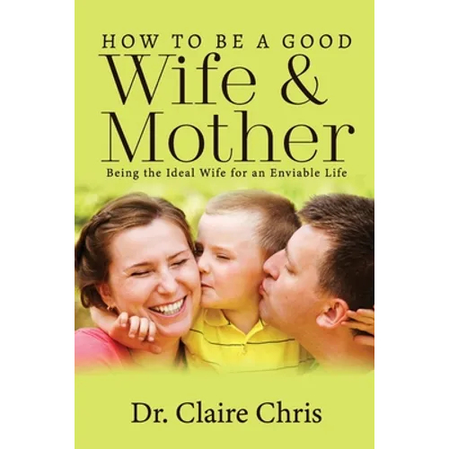 How to Be a Good Wife and Mother: Being the Ideal Wife for an Enviable Life