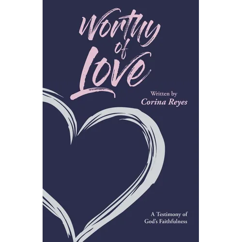Worthy of Love: A Testimony of God's Faithfulness