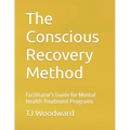 The Conscious Recovery Method: For Mental Health