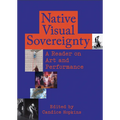 Native Visual Sovereignty: A Reader on Art and Performance