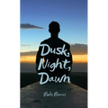 Dusk, Night, Dawn