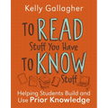 To Read Stuff You Have to Know Stuff: Helping Students Build and Use Prior Knowledge